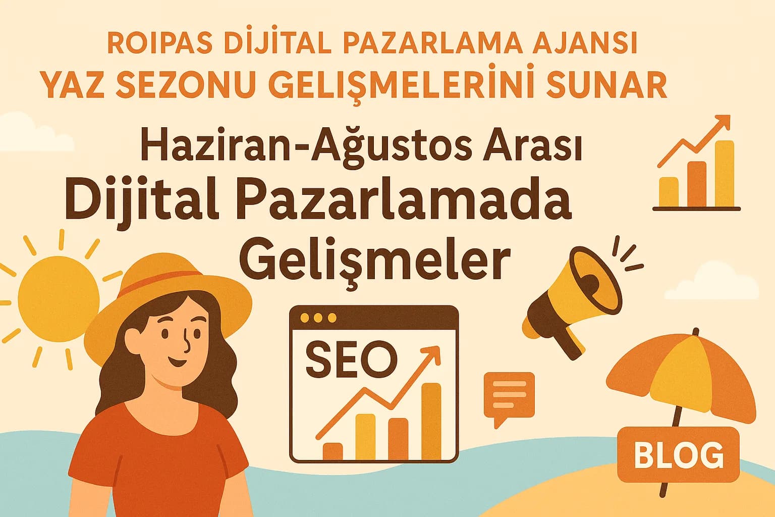Roipas Dijital Pazarlama Ajansı Yaz Sezonu Gelişmelerini Sunar kapak görseli