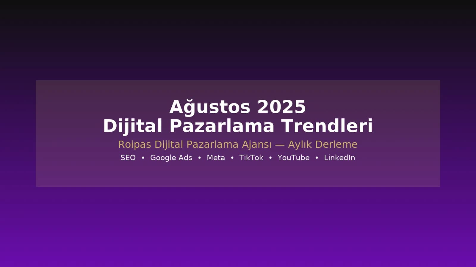 Ağustos 2025 Dijital Pazarlama Trendleri — Roipas Aylık Derleme kapak görseli